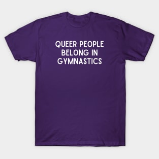 Queer People Belong In Gymnastics (White, Font 1) T-Shirt